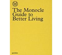 The Monocle Guide To Better Living: from city to neigbourhood, museum to newsstand, hotel to coffee-shop : a quality-of-life directory that takes you from the macro to the micro