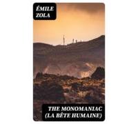 The Monomaniac (la Bête Humaine) (ebook)