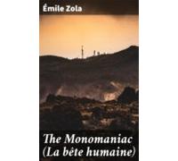 The Monomaniac (la Bête Humaine) (ebook)