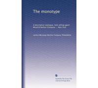The monotype: A descriptive catalogue. Sole selling agent Wood & Nathan Company ... New York