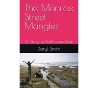 The Monroe Street Mangler: A Story of Faith over Fear