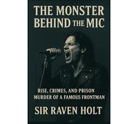 The Monster Behind the Mic: Rise, Crimes, and Prison Murder of a Famous Frontman