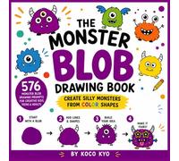 The Monster Blob Drawing Book: Create Silly Monsters From Color Shapes | 576 Monster Blob Drawing Prompts for Creative Kids, Teens & Adults