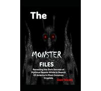 The Monster Files: Revealing the Dark Secrets of Mythical Beasts While In Search Of America’s Most Common Cryptids