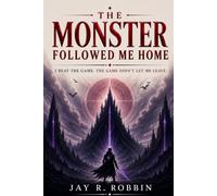 THE MONSTER FOLLOWED ME HOME: I Beat the Game. The Game Didn't Let Me Leave. (THE SHADOW NEXUS CHRONICLES)