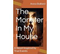 The Monster In My House: A Novel Inspired by True Events