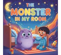 The Monster in My Room: A Bedtime Story About Friendship for Kids Ages 3-7: Children's Picture Book to Overcome Night Fears | Colorful Illustrated ... Cute Monster Character (Magical story Books)
