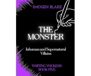 The Monster: Inhuman and Supernatural Villains (Writing Wicked)