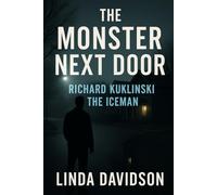 The Monster Next Door: Richard Kuklinski The Iceman (Predators in Plain Sight: Serial Killers Hiding in Everyday Life)