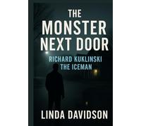 The Monster Next Door: Richard Kuklinski The Iceman (Predators in Plain Sight: Serial Killers Hiding in Everyday Life)