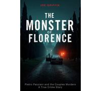 The Monster of Florence: Pietro Pacciani and the Couples Murders - A True Crime Story