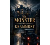 THE MONSTER OF GRAMMONT: A Classic Gothic Mystery of Secrets, Suspicion, and Deadly Deception.