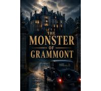 THE MONSTER OF GRAMMONT: A Classic Gothic Mystery of Secrets, Suspicion, and Deadly Deception.