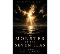 The Monster of the Seven Seas: Poems, Reflections, and Lessons from Life Rebuilt