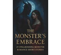 The Monster’s Embrace: 29 Spellbinding Monster Romance Short Stories