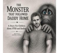 The Monster That Followed Daddy Home: A Story for Children About PTSD and Healing