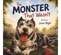 The Monster That Wasn’t: A True Story About Second Chances, Kindness, and Looking Beyond Appearances