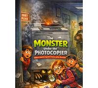 The Monster Under the Photocopier: Children's book for ages 8 and up | Funny, quirky, illustrated