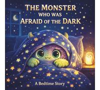The Monster Who Was Afraid of the Dark: A Read-Aloud & Coloring Story for Kids Ages 2-5