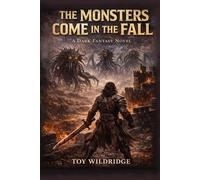 The Monsters Come in the Fall: A Dark Survival Horror Novel of Monsters, Collapse, Human Endurance, War, Swords, King, kingdom, battle