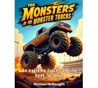 The Monsters Of The Monster Trucks: An extreme truck coloring book for boys (Cars , Trucks, and Bikes)