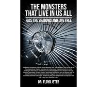 The Monsters That Live In Us All: Face The Shadows And Live Free