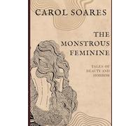 The Monstrous Feminine: Tales of Beauty and Horror