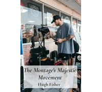 The Montage’s Majestic Movement: Editing Techniques Across Cinema’s Histories, Shaping Meaning And Form In Film