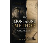 The Montaigne Method: A Practical Guide to the Examined Life
