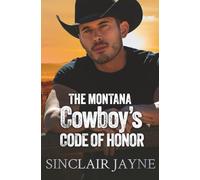 The Montana Cowboy’s Code of Honor: A Rugged Cowboy, Instant Family, and a Second Chance at Love (Cowboys of Honor)