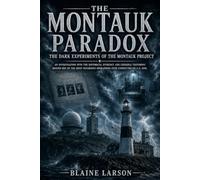 THE MONTAUK PARADOX: The Dark Experiments of the Montauk Project
