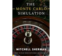 The Monte Carlo Simulation: How to Plan When Outcomes Are Uncertain