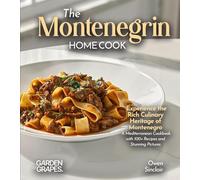 The Montenegrin Home Cook: Taste the Uniq Experience the Rich Culinary Heritage of Montenegro - A European Cuisine Cookbook with 100+ Recipes and Stunning Pictures