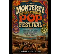 The Monterey International Pop Festival: The History and Legacy of the First Major Rock Festival in the 1960s