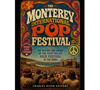 The Monterey International Pop Festival: The History and Legacy of the First Major Rock Festival in the 1960s
