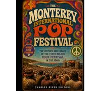 The Monterey International Pop Festival: The History and Legacy of the First Major Rock Festival in the 1960s