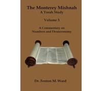 The Monterey Mishnah - A Torah Study: Volume 3 - A Commentary on Numbers and Deuteronomy