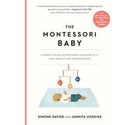 The Montessori Baby: A Parent's Guide to Nurturing Your Baby with Love, Respect, and Understanding: 1: 2 (The Parents' Guide to Montessori)
