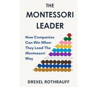 The Montessori Leader: How Companies Can Win When They Lead The Montessori Way