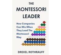 The Montessori Leader: How Companies Can Win When They Lead The Montessori Way