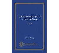 The Montessori system of child culture: a report