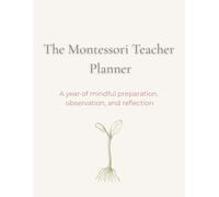 The Montessori Teacher Planner: A Year of Mindful Preparation, Observation, and Reflection