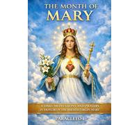 THE MONTH OF MARY: 31 Daily Meditations, Examples and Prayers for the Month of May