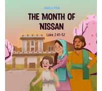 The Month of Nissan: Bible Story for Kids About the Journey to Jerusalem and the Discovery of Jesus in His Father’s House