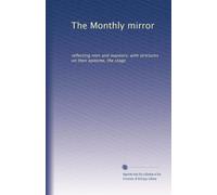 The Monthly mirror: reflecting men and manners; with strictures on their epitome, the stage: Volume 10