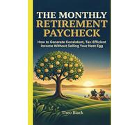 The Monthly Retirement Paycheck: How to Generate Consistent, Tax-Efficient Income Without Selling Your Nest Egg
