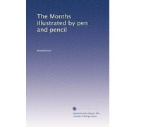 The Months illustrated by pen and pencil