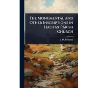 The Monumental and Other Inscriptions in Halifax Parish Church