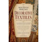 The Monumental Heritage Of Textile Art Restored And Revived - DECORATIVE TEXTILES: AN ILLUSTRATED BOOK ON COVERINGS FOR FURNITURE, WALLS AND FLOORS