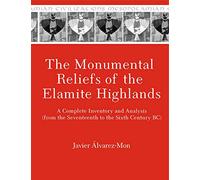 The Monumental Reliefs of the Elamite Highlands: A Complete Inventory and Analysis (from the Seventeenth to the Sixth Century BC): 22 (Mesopotamian Civilizations)